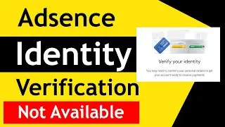 Google Adsence Identity Verification not Available | Adsence Payment Verification