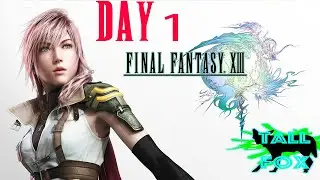 Final Fantasy XIII | Day 1 | Tall Fox