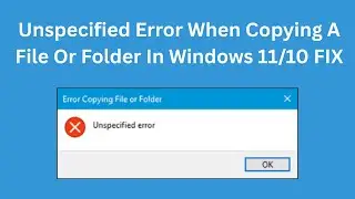 Unspecified Error When Copying A File Or Folder In Windows 11/10 FIX