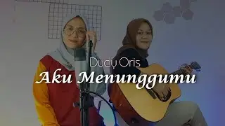 Aku Menunggumu - Dudy Oris || yolandani akustik cover