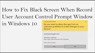 when you record user account control prompt in windows 10 black screen display solved