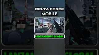 DELTA FORCE MOBILE ANUNCIA LANZAMIENTO GLOBAL PARA JUGAR