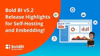 Bold BI v5.2 Release Highlights for Self-Hosting and Embedding!