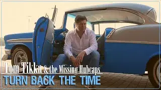 Tom Tikka & The Missing Hubcaps - Turn Back the Time (Official Music Video)
