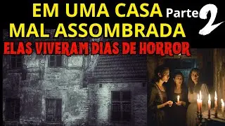 ELAS VIVERAM DIAS DE HORROR EM UMA CASA MAL ASSOMBRADA