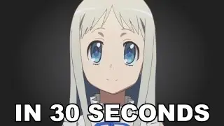 Anohana in 30 Seconds (Abridged One-Shot)