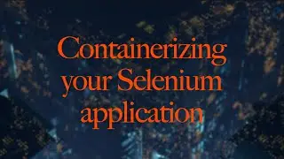 Containerizing your Selenium application with Docker | 13/01/2022