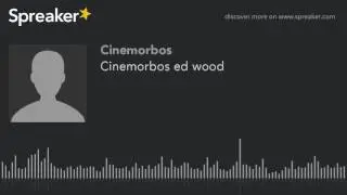 Cinemorbos ed wood (parte 2 de 3, hecho con Spreaker)