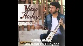 Yakup Atalay - Kim Kaldi Bu Dünyada