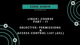 Linux+ Course | Part - 11 | Permission & ACL in Linux | Sudo Admin