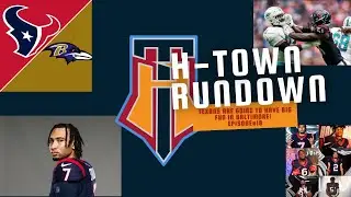 Texans are going to have BIG FUN in Baltimore! The H-Town Rundown Episode 18 #wearetexans