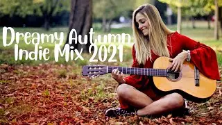 Dreamy Autumn Indie Playlist, Mix, Music 2021