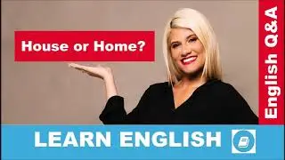 When to use HOUSE or HOME – English Language Questions and Answers