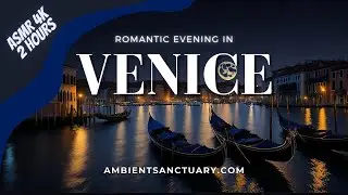 Ambience | Romantic Evening in Venice | 4K UHD | 2 hours