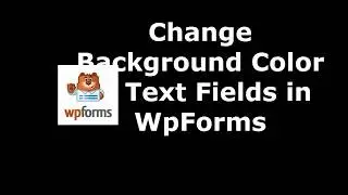 Easiest Method  to Set Text Fields Background Color in WpForms