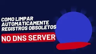 Como Limpar Automaticamente Registros Obsoletos no DNS Server