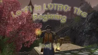 From Novice to Bard: LOTRO Minstrel Levels 1-8 + Chill Lo-Fi