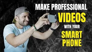 Make Professional Videos With Your Smartphone