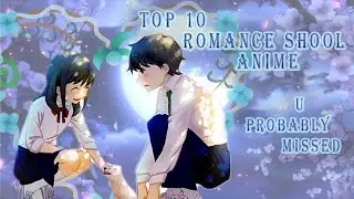 Top 10 Romance/School Anime U Probably Missed