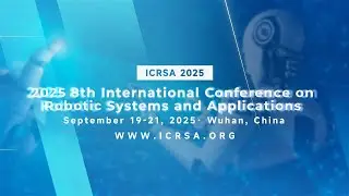 2025 8th International Conference on Robotic Systems and Applications (ICRSA 2025)