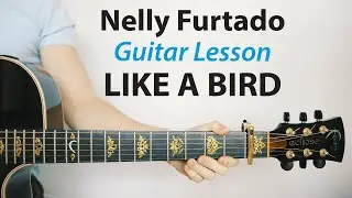 Nelly Furtado: Like A Bird 🎸 Guitar Lesson & PLAY-ALONG