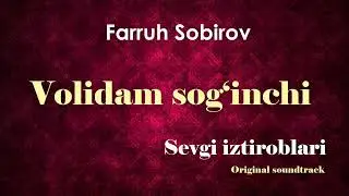Volidam sog'inchi (Sevgi Iztiroblari Original Soundtrack Vol.1) - Farruh Sobirov