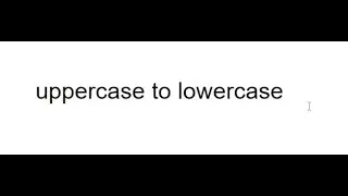 Docs| Uppercase to Lowercase | Tutorial