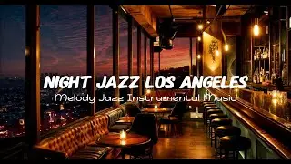 Night Jazz - Los Angeles - Melody Jazz Music - Relaxing Ethereal Piano Jazz Instrumental Music