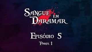 Sangue em Daramar - Ep.5 (PARTE 1)