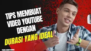 Tips Membuat Video YouTube dengan Durasi yang Ideal