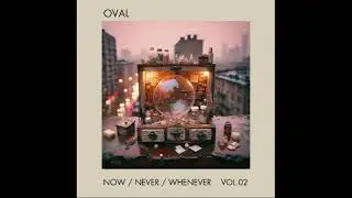 Oval - Now / Never / Whenever Vol.2 (Full EP)