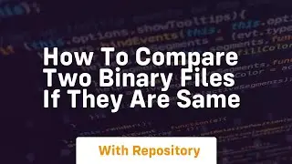 How to compare two binary files if they are same