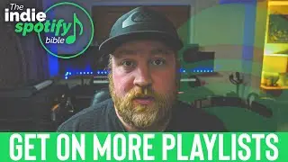 Get On More SPOTIFY PLAYLISTS!!!  (The Indie Spotify Bible)