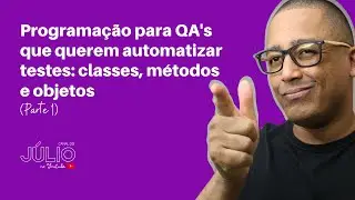 Programação para QA's que querem automatizar testes: classes, métodos e objetos (Parte 1)