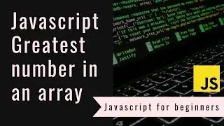 Javascript for beginners | How to find greatest number in arrays