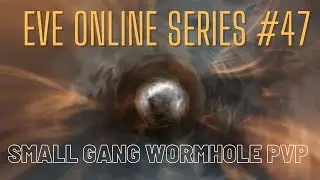 Eve Online Series #47 - Small Gang Wormhole PvP