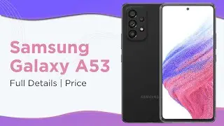Samsung Galaxy A53 Full Specifications and Pricing⚡⚡⚡