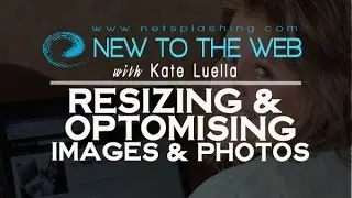 NEW TO THE WEB tutorial Resizing & optomising images for websites & internet