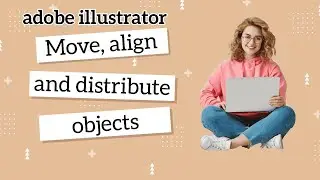 Moving, Aligning, and Distributing Objects in Illustrator: Essential Techniques