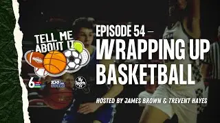 Tell Me About It – Ep. 54 (March 14, 2024) WRAPPING UP BASKETBALL