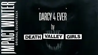 Death Valley Girls - Darcy4Ever | Impact Winter Original Soundtrack