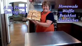 A Big Freezer Cooking Day ||  Homemade Waffle Breakfast Sandwiches
