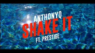 Anthony Q. Shake It Ft.Prestige