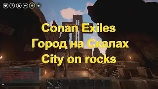 Conan Exiles Город на скалах. City on rocks#02