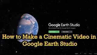 How to Make a Cinematic Video in Google Earth Studio Complete Tutorial