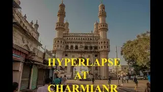 Shooting Hyperlapse at Charminar Hyderabad