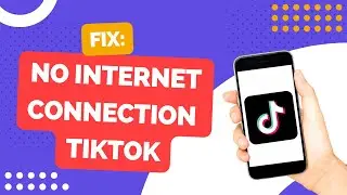 How To Fix No Internet Connection TikTok