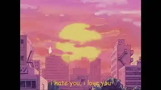 if i hate you, i love you was lofi