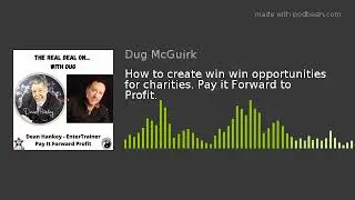 How to create win win opportunities for charities. Pay it Forward to Profit.