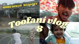 Full Barish Horahi hai 😂 | Chakravati Toofan 🥶 | Nimbeshwar Mahadev 🙏 - vlog 8